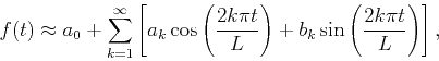 \begin{displaymath}
f(t)\approx a_{0}+\sum_{k=1}^{\infty}\left[ a_{k} \cos \lef...
...\right)+b_{k} \sin \left( \frac{2k\pi t}{L}\right)\right] ,
\end{displaymath}