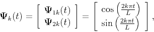 \begin{displaymath}
\mathbf{\Psi}_{k}(t) = \left[\begin{array}{ll} \mathbf{\Psi...
... \sin \left( \frac{2k \pi t}{L}\right) \end{array} \right],
\end{displaymath}