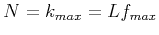$N = k_{max} = Lf_{max}$