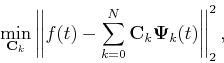 \begin{displaymath}
\min_{\mathbf{C}_{k}}\left\vert \left\vert f(t)-\sum_{k=0}^...
...{C}_k \mathbf{\Psi}_{k}(t)\right\vert \right\vert _{2}^{2},
\end{displaymath}