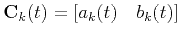 $\mathbf{C}_{k}(t)=\left[a_{k}(t) \quad b_{k}(t)\right]$