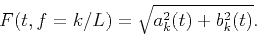 \begin{displaymath}
F(t,f=k/L)=\sqrt{a_{k}^{2}(t)+b_{k}^{2}(t)}.
\end{displaymath}
