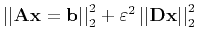 $\left\vert \left\vert \mathbf{Ax} = \mathbf{b} \right\vert \right\vert _{2}^{2}...
...epsilon ^{2} \left\vert \left\vert \mathbf{Dx} \right\vert \right\vert _{2}^{2}$