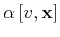 $ \alpha \left[v,\mathbf{x}\right]$