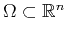 $ \Omega \subset \mathbb{R}^n$