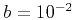 $ b=10^{-2}$