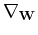 $\nabla _{\tensor{W}}$