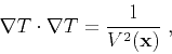 \begin{displaymath}
\nabla T \cdot \nabla T = \frac{1}{V^2(\mathbf{x})}\;,
\end{displaymath}