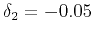 $ \delta_2=-0.05$