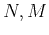 $ N, M$