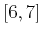 $ [6,7]$