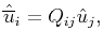 $\displaystyle \hat{\overline{u}}_i = Q_{ij}\hat{u}_j,$
