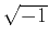 $ \sqrt{-1}$