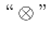 $ \lq\lq \otimes''$