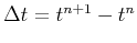 $ \Delta{t}=t^{n+1}-t^n$