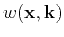 $ w(\mathbf{x},\mathbf{k})$