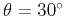 $ \theta=30^{\circ}$