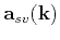 $ \mathbf{a}_{sv}(\mathbf{k})$