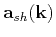 $ \mathbf{a}_{sh}(\mathbf{k})$
