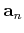 $ \mathbf{a}_{n}$