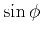 $ \sin{\phi}$
