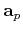 $ \mathbf{a}_{p}$