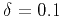 $ \delta=0.1$