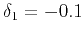 $ \delta_{1}=-0.1$