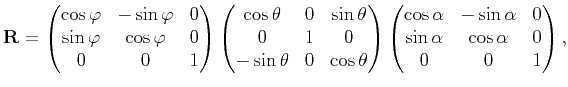 $\displaystyle \mathbf{R}= \begin{pmatrix}\cos{\varphi} & -\sin{\varphi} &0 \cr ...
...&-\sin{\alpha} &0 \cr \sin{\alpha} &\cos{\alpha} &0 \cr 0 & 0 & 1\end{pmatrix},$