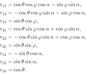 \begin{displaymath}\begin{split}r_{11}&=\cos{\theta}\cos{\varphi}\cos{\alpha}-\s...
...=\sin{\theta}\sin{\alpha}, r_{33}&=\cos{\theta}. \end{split}\end{displaymath}