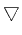 $ \tensor{\bigtriangledown}$