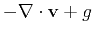 $\displaystyle -\nabla \cdot {\bf v} + g$