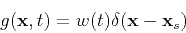 \begin{displaymath}
g({\bf x},t) = w(t) \delta({\bf x}-{\bf x}_s)
\end{displaymath}