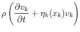 $\displaystyle \rho \left(\frac{\partial v_k}{\partial t} + \eta_k(x_k)v_k\right)$