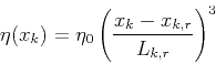\begin{displaymath}
\eta(x_k) = \eta_0 \left(\frac{x_k-x_{k,r}}{L_{k,r}}\right)^3
\end{displaymath}