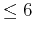 $ \le6$