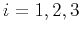 $ i=1,2,3$
