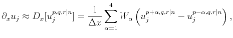 $\displaystyle \partial_x u_j \approx D_x [ u_j^{p,q,r\vert n}] = \frac{1}{\Delt...
...^4 W_\alpha \left( u^{p+\alpha,q,r\vert n}_j-u^{p-\alpha,q,r\vert n}_j \right),$