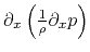 $ \partial_x\left(\frac{1}{\rho}\partial_x p\right)$