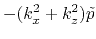 $\displaystyle -(k_x^2+k_z^2)\tilde{p}$