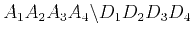 $ A_1A_2A_3A_4\backslash D_1D_2D_3D_4$