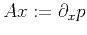 $ Ax:=\partial_x p$