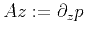 $ Az:=\partial_z p$
