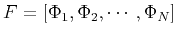 $ F=[\Phi_1,\Phi_2,\cdots,\Phi_N]$