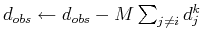 $ d_{obs}\leftarrow d_{obs}-M\sum_{j\neq i}d_j^{k}$