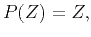 $\displaystyle P(Z)=Z,$