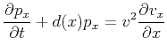 $\displaystyle \frac{\partial p_x}{\partial t}+d(x)p_x = v^2 \frac{\partial v_x}{\partial x}
$