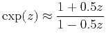 $\displaystyle \mathrm{exp}(z)\approx \frac{1+0.5z}{1-0.5z}$