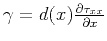 $ \gamma=d(x)\frac{\partial\tau_{xx}}{\partial x}$