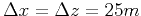 $ \Delta x=\Delta z=25m$